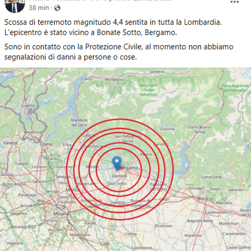 Scossa di terremoto magnitudo 4,4 sentita in tutta la Lombardia.L'epicentro è stato vicino a Bonate Sotto, Bergamo. Sono in contatto con la Protezione Civile, al momento non abbiamo segnalazioni di danni a persone o cose. Cosi' il presidente della Regione Lombardia Attilio Fontana su Facebook. FACEBOOK ATTILIO FONTANA +++ATTENZIONE LA FOTO NON PUO' ESSERE PUBBLICATA O RIPRODOTTA SENZA L'AUTORIZZAZIONE DELLA FONTE DI ORIGINE CUI SI RINVIA+++